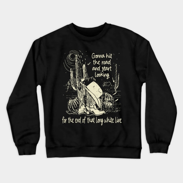 Gonna Hit The Road And Start Looking For The End Of That Long White Line Classic Cowgirl Boots Crewneck Sweatshirt by Creative feather